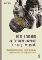 Okładka: DZIECI I MŁODZIEŻ ZE ZDEZORGANIZOWANYM STYLEM PRZYWIĄZANIA