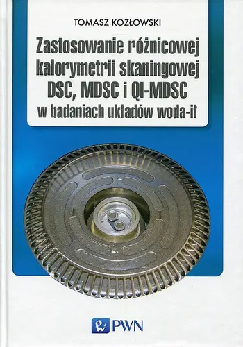Okładka: Zastosowanie różnicowej kalorymetrii skaningowej DSC, MDSC i QI-MDSC w badaniach układów woda-ił