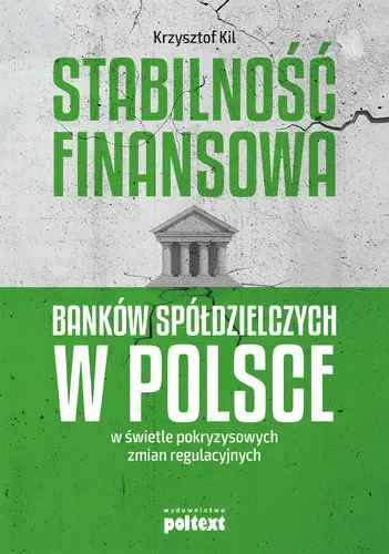 Okładka: Stabilność finansowa Banków Spółdzielczych w Polsce w świetle pokryzysowych zmian regulacyjnych