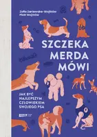 Okładka: Szczeka, merda, mówi. Jak być najlepszym człowiekiem swojego psa