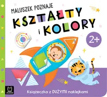 Okładka: Maluszek poznaje kształty i kolory. Książeczka z dużymi naklejkami 2+