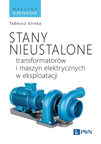 Okładka: Stany nieustalone transformatorów i maszyn elektrycznych w eksploatacji