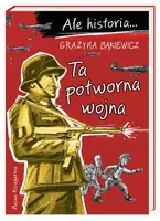 Okładka: Ale historia… Ta potworna wojna