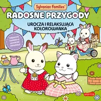 Okładka: Sylvanian Families. Radosne przygody. Urocza i relaksująca kolorowanka
