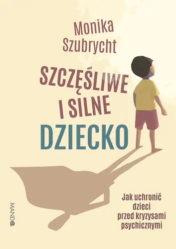 Okładka: Szczęśliwe i silne dziecko Jak uchronić dzieci przed kryzysami psychicznymi