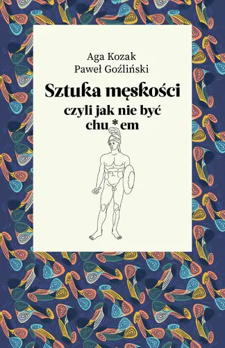 Okładka: Sztuka męskości, czyli jak nie być chu*em