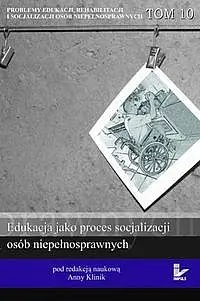 Okładka: Problemy edukacji, rehabilitacji i socjalizacji osób niepełnosprawnych. Tom 10 serii