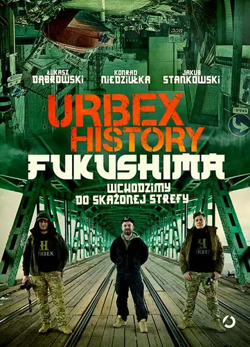 Okładka: Urbex History. Fukushima. Wchodzimy do skażonej strefy