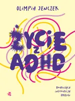Okładka: Życie z ADHD. Brakująca instrukcja obsługi
