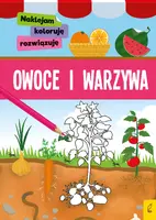 Okładka: Naklejam, koloruję, rozwiązuję. Owoce i warzywa