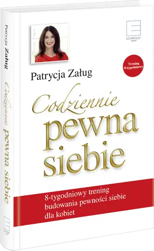 Okładka: Codziennie pewna siebie. 8-tygodniowy trening budowania pewności siebie dla kobiet