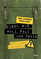 Okładka: Kiedy się wali, pali lub tonie. Survivalowy niezbędnik