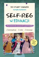 Okładka: SELF-REG w edukacji. Przewodnik dla nauczycieli, pedagogów i psychologów szkolnych
