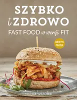 Okładka: Szybko i zdrowo. Fast food w wersji fit
