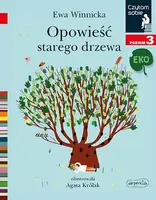 Okładka: Opowieść starego drzewa. Czytam sobie Eko. Poziom 3