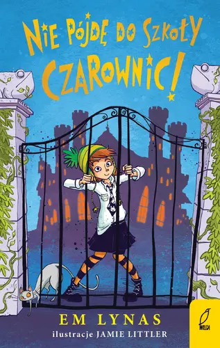 Okładka: Nie pójdę do szkoły dla czarownic!