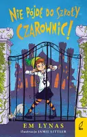 Okładka: Nie pójdę do szkoły dla czarownic!