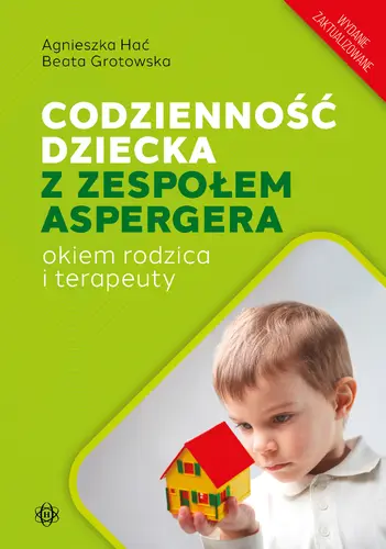 Okładka: Codzienność dziecka z zespołem Aspergera okiem rodzica i terapeuty (wydanie zaktualizowane)