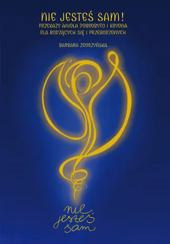 Okładka: Nie jesteś sam! Przekazy Anioła Dobrobytu i Kryona dla budzących się i przebudzonych