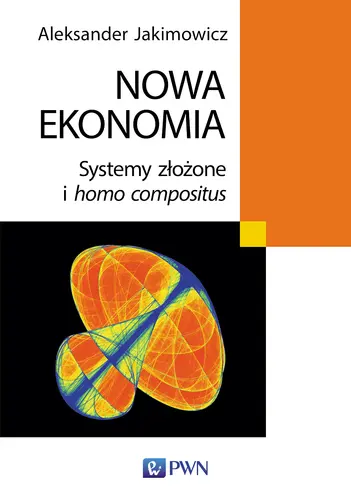Okładka: Nowa ekonomia. Systemy złożone i homo compositus