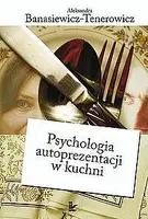 Okładka: Psychologia autoprezentacji w kuchni