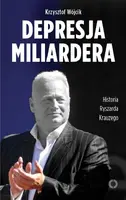 Okładka: Depresja miliardera. Historia Ryszarda Krauzego, jednego z najbogatszych Polaków