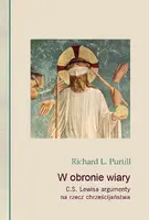 Okładka: W obronie wiary. C.S. Lewisa argumenty na rzecz chrześcijaństwa
