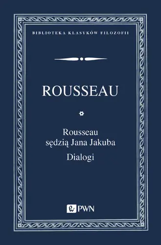 Okładka: Rousseau sędzią Jana Jakuba. Dialogi