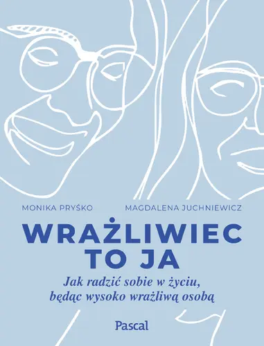 Okładka: Wrażliwiec to ja. Jak radzić sobie w życiu, będąc wysoko wrażliwą osobą