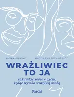 Okładka: Wrażliwiec to ja. Jak radzić sobie w życiu, będąc wysoko wrażliwą osobą