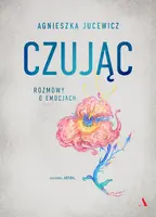 Okładka: Czując. Rozmowy o emocjach