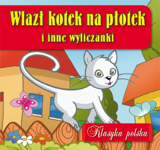 Okładka: Wlazł kotek na płotek i inne wyliczanki. Klasyka polska