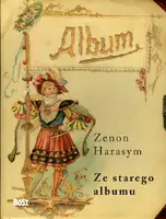 Okładka: Ze starego albumu. O dawnych fotografiach carte de visite i cabinet portrait