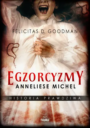 Okładka: Egzorcyzmy Anneliese Michel. Historia prawdziwa