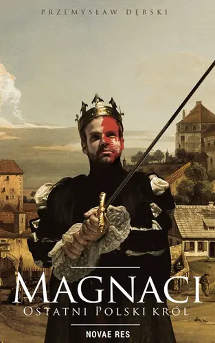 Okładka: Magnaci. Ostatni polski król