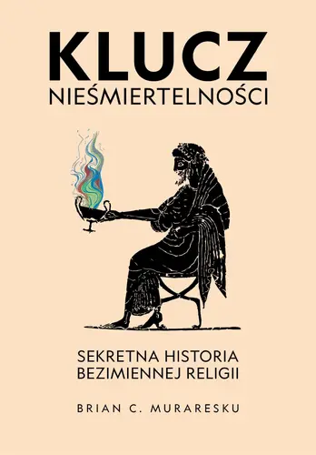 Okładka: Klucz nieśmiertelności. Sekretna historia bezimiennej religii