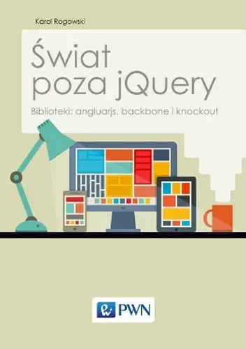 Okładka: Świat poza jQuery. Biblioteki: angluarjs, backbone i knockout.