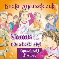 Okładka: Mamusiu, nie złość się!