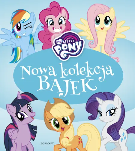 Okładka: My Little Pony. Nowa kolekcja bajek