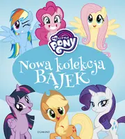 Okładka: My Little Pony. Nowa kolekcja bajek