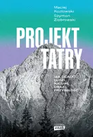 Okładka: Projekt Tatry. Jak ocalić ludzi, naturę oraz przyszłość