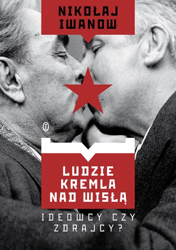 Okładka: Ludzie Kremla nad Wisłą. Ideowcy czy zdrajcy?