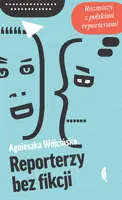 Okładka: Reporterzy bez fikcji. Rozmowy z polskimi reporterami
