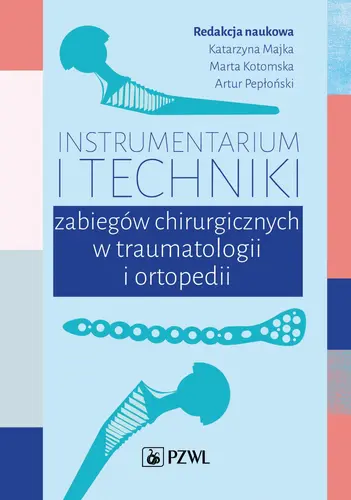 Okładka: Instrumentarium i techniki zabiegów operacyjnych w traumatologii i ortopedii