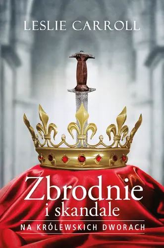 Okładka: Zbrodnie i skandale na królewskich dworach
