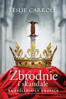 Okładka: Zbrodnie i skandale na królewskich dworach