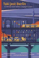 Okładka: Taki jest Berlin. O mieście kontrastów i ciągłych zmian