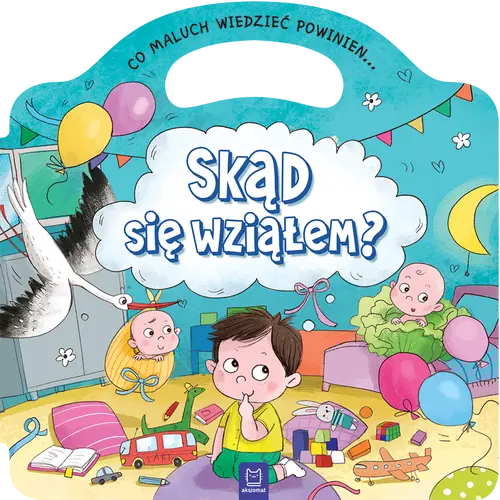 Okładka: Co maluch wiedzieć powinien. Skąd się wziąłem?