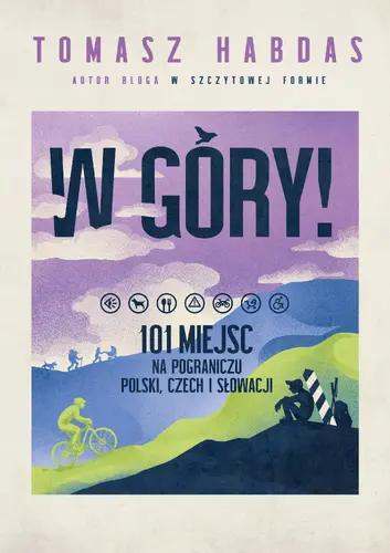 Okładka: W góry! 101 miejsc na pograniczu Polski, Czech i Słowacji