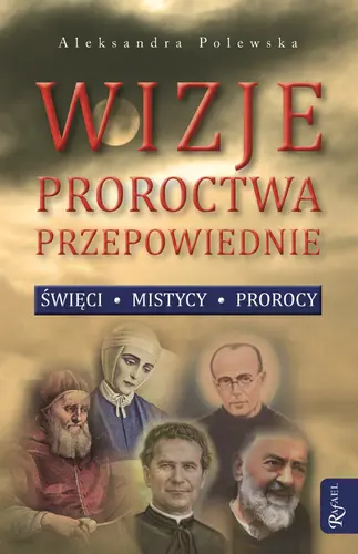 Okładka: Wizje, proroctwa, przepowiednie. Święci, mistycy, prorocy